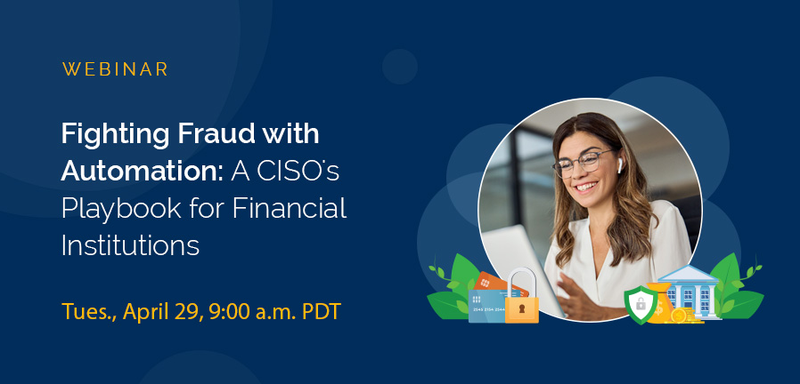 Fighting Fraud with Automation: A CISO's Playbook for Financial Institutions