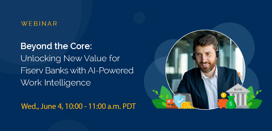 Beyond the Core: Unlocking New Value for Fiserv Premier Banks with AI-Powered Work Intelligence