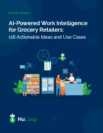 AI-Powered Work Intelligence for Grocery Retailers – 118 Use Cases to Streamline Grocery Operations with HuLoop Cover of HuLoop's grocery white paper titled "AI-Powered Work Intelligence for Grocery Retailers: 118 Actionable Ideas and Use Cases"