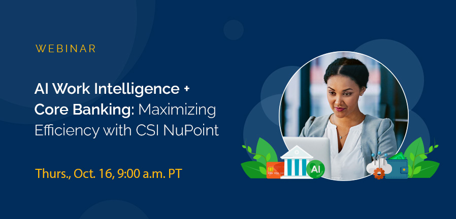 Upcoming Webinar: AI Work Intelligence + Core Banking: Maximizing Efficiency with CSI NuPoint