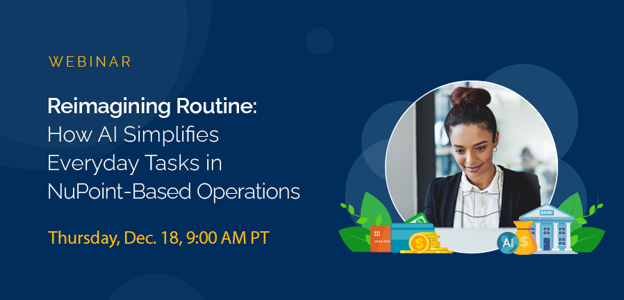 Webinar: Reimagining Routine: How AI Simplifies Everyday Tasks in NuPoint-Based Operations
