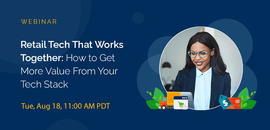 Retail Tech That Works Together: How to Get More Value From Your Tech Stack